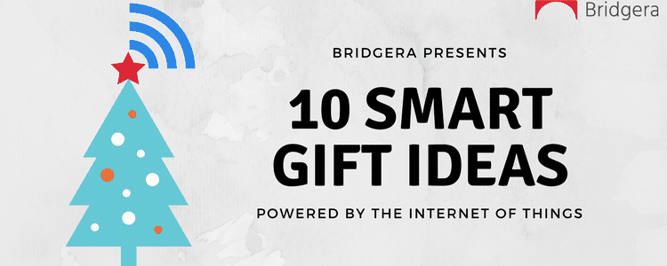 10 Smart Gift Ideas Powered By IoT