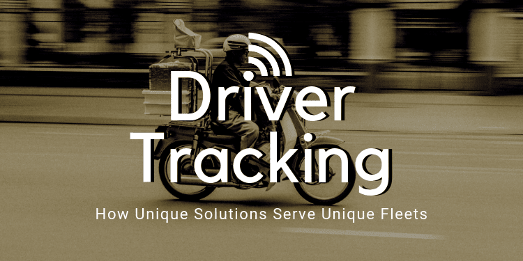 Driver Tracking: How Unique Solutions Serve Unique Fleets