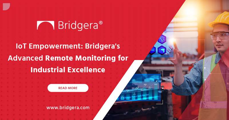 How Bridgera’s IoT Remote Monitoring Solutions Enhance Industrial Performance and Sustainability IoT remote monitoring solutions