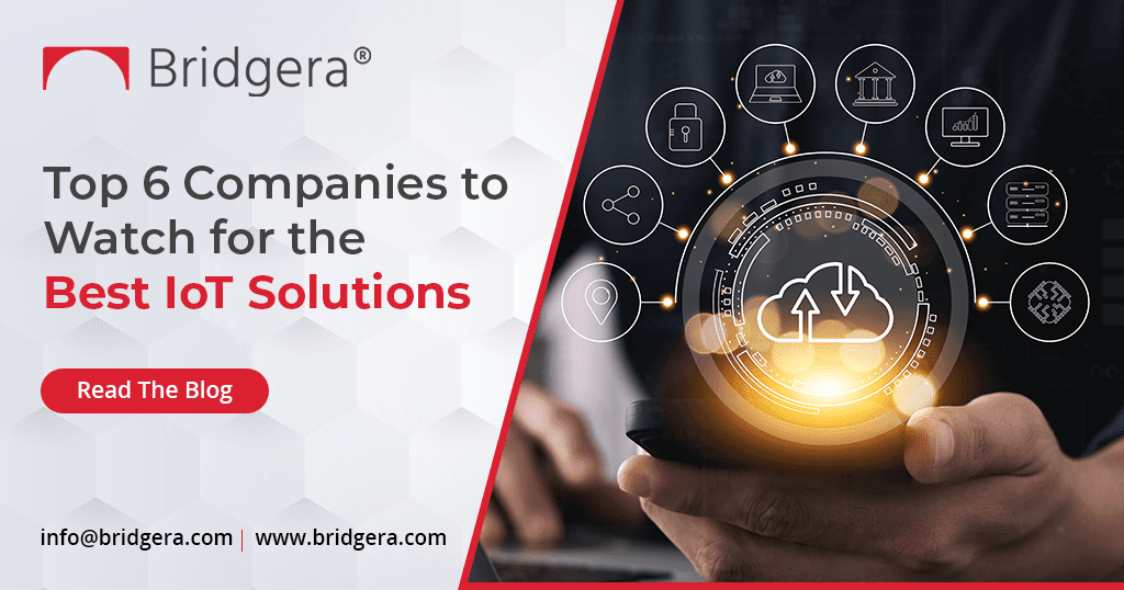 Top 6 Companies to Watch for the Best IoT Solutions Top 6 Companies to Watch for the Best IoT Solutions