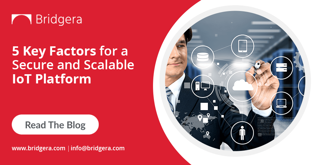 5 Key Factors for a Secure and Scalable IoT Platform 5 Key Factors for a Secure and Scalable IoT Platform