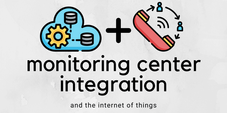 Monitoring Center Integration and the Internet of Things