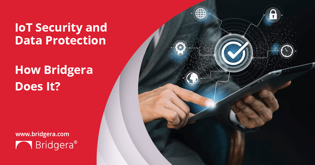 Ensuring IoT Security: How Bridgera Protects Your Data Every Step of the Way?