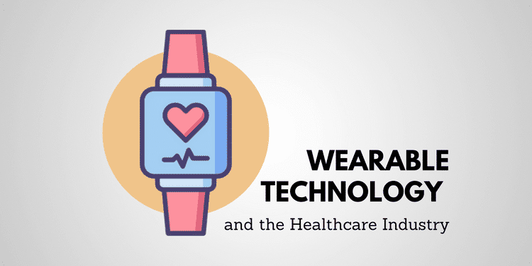 Wearable Technology and the Healthcare Industry Wearable Technology and the Healthcare Industry