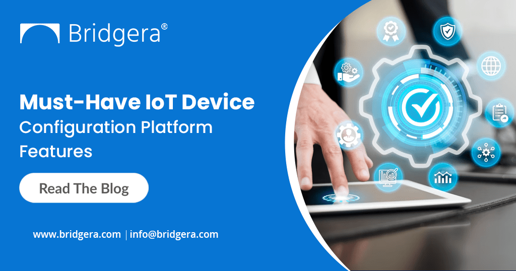 Must-Have IoT Device Configuration Platform Features Must-Have IoT Device Configuration Platform Features