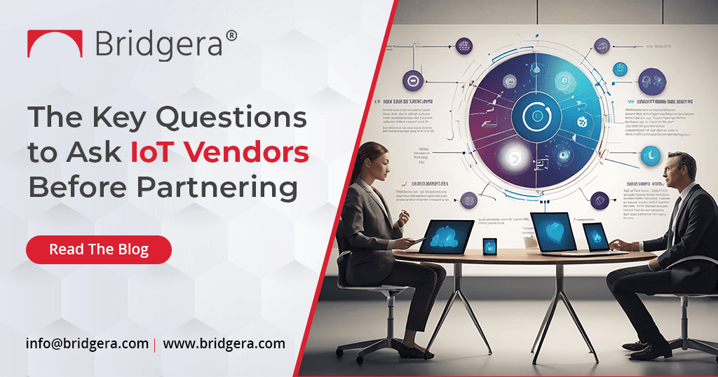 The Key Questions to Ask IoT Vendors Before Partnering The Key Questions to Ask IoT Vendors Before Partnering