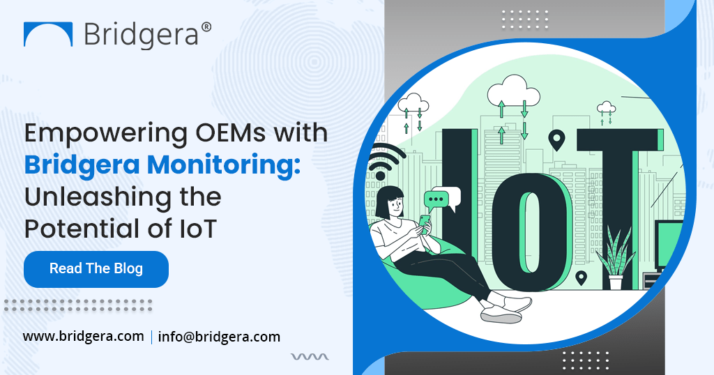 Empowering OEMs with-Bridgera Monitoring-Unleashing the Potential of IoT Empowering OEMs with-Bridgera Monitoring-Unleashing the Potential of IoT