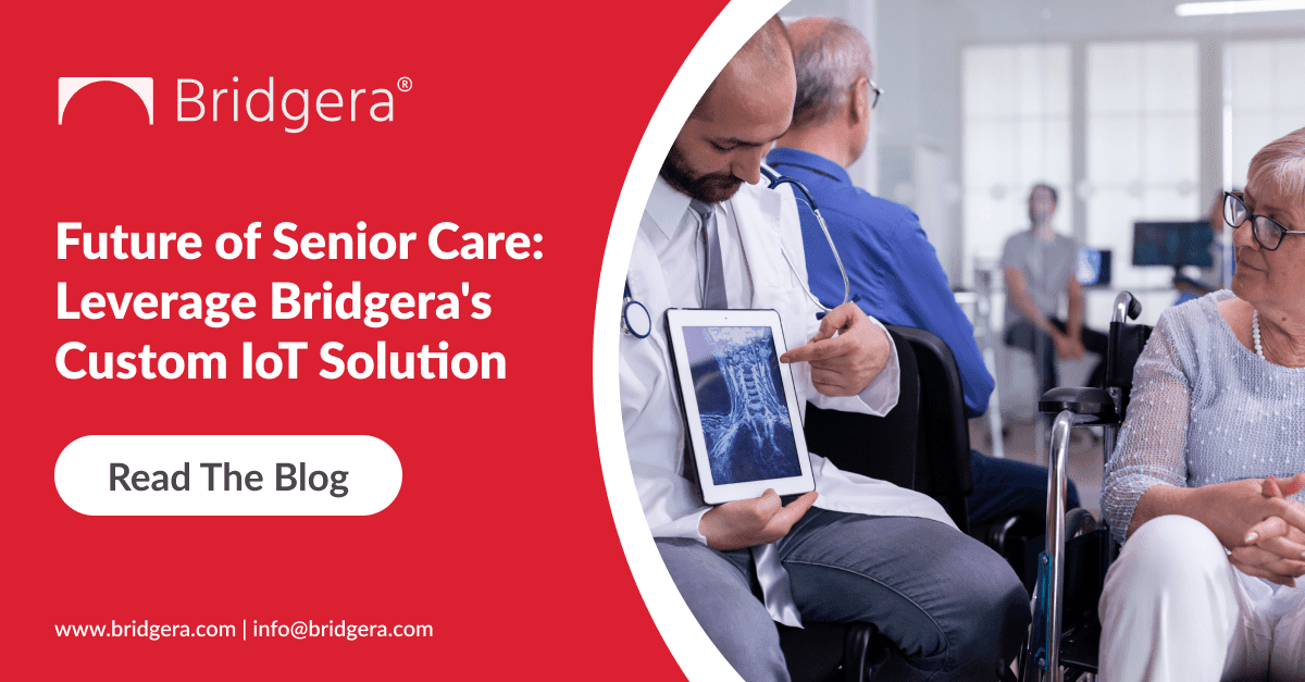 Future of Senior Care: Leverage Bridgera's Custom IoT Solution Future of Senior Care: Leverage Bridgera's Custom IoT Solution
