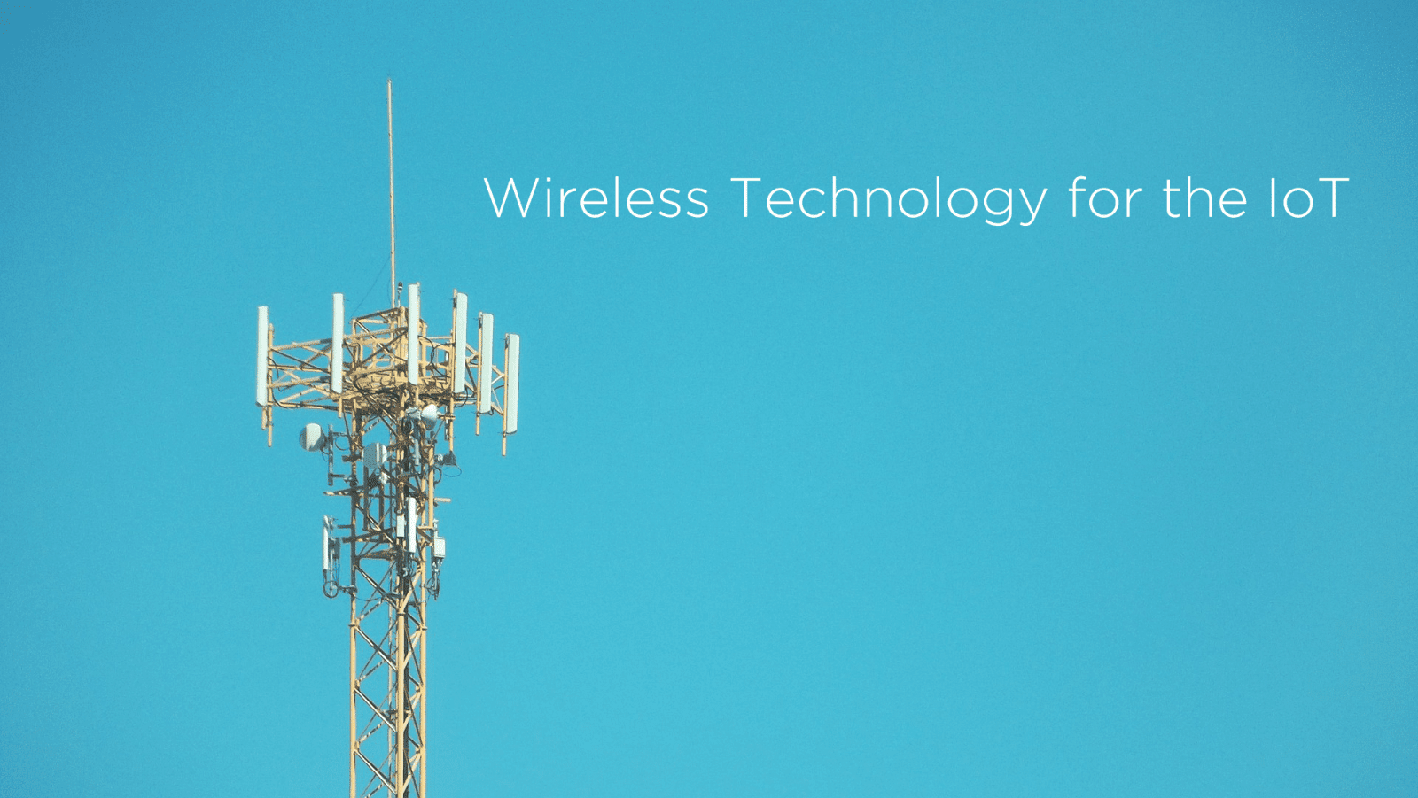 Which Wireless Technology is Right for Your IoT App?