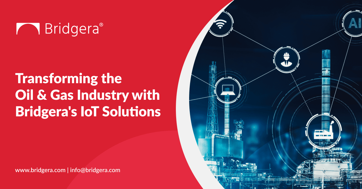 Transforming the Oil & Gas Industry with Bridgera’s IoT Solutions