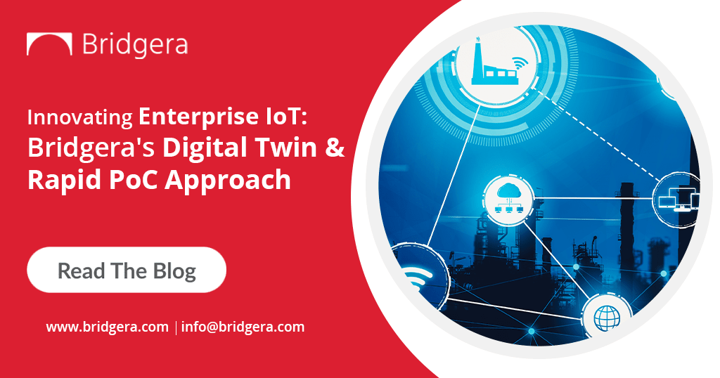 Transforming IoT for Enterprises: Bridgera’s Digital Twin and PoC Strategy