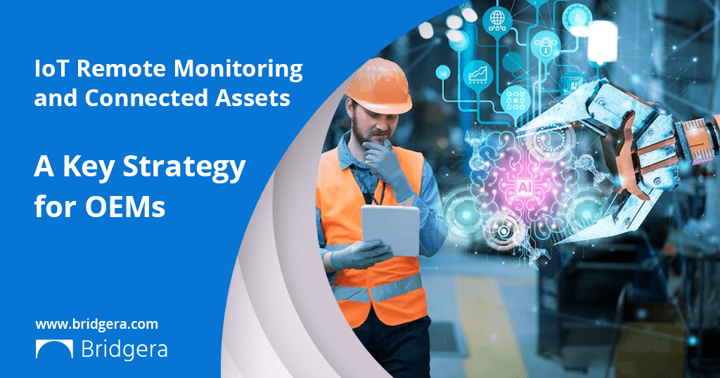 IoT Remote Monitoring and Connected Assets: A Competitive Advantage for OEMs 
