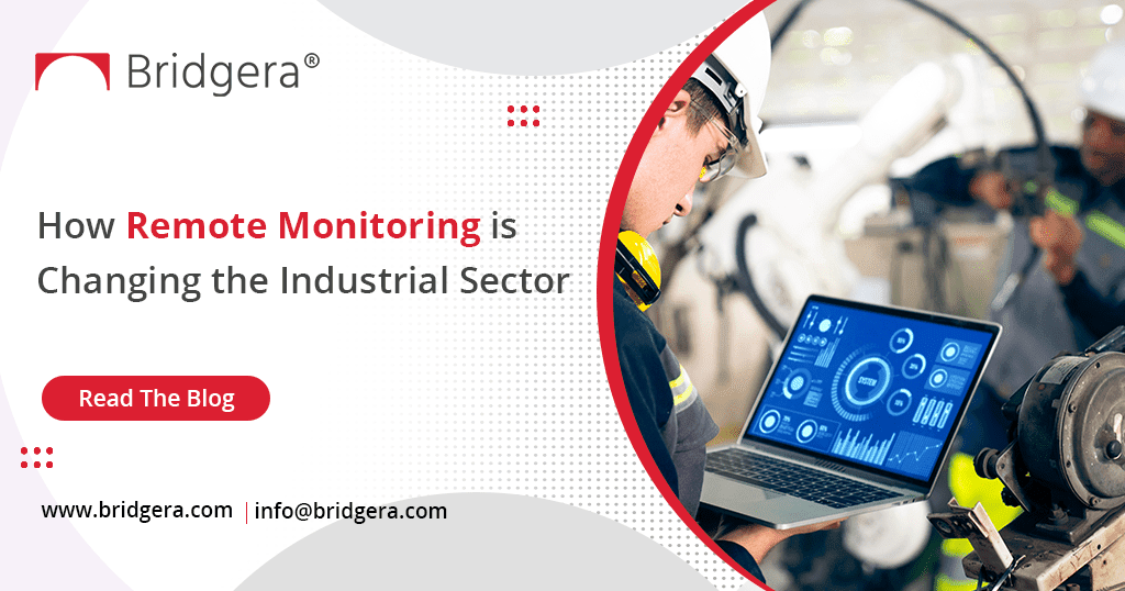 How Remote Monitoring is Changing the Industrial Sector How Remote Monitoring is Changing the Industrial Sector