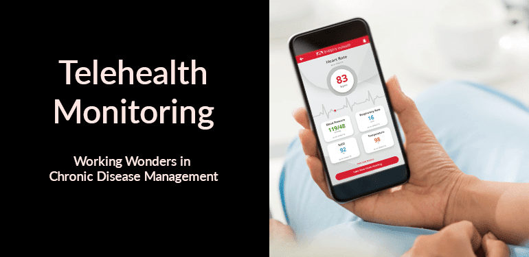 Telehealth Monitoring: Working Wonders in Chronic Disease Management Telehealth Monitoring: Working Wonders in Chronic Disease Management