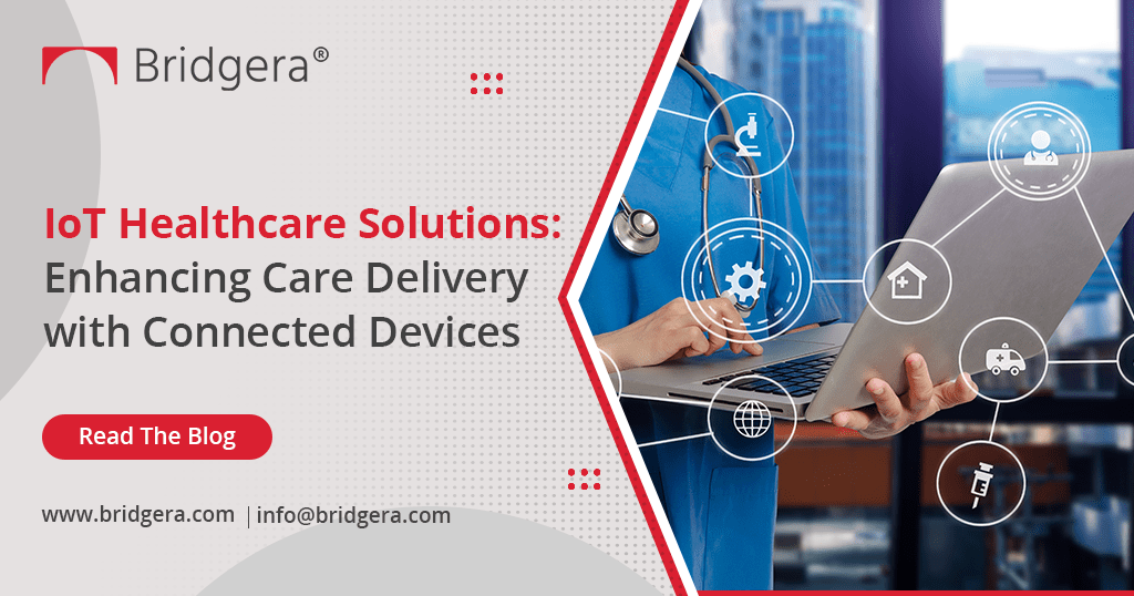 IoT Healthcare Solutions-Enhancing Care Delivery with Connected Devices IoT Healthcare Solutions-Enhancing Care Delivery with Connected Devices