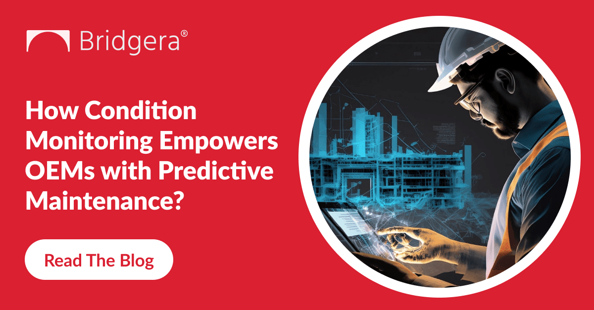 How Condition Monitoring Empowers OEMs with Predictive Maintenance How Condition Monitoring Empowers OEMs with Predictive Maintenance
